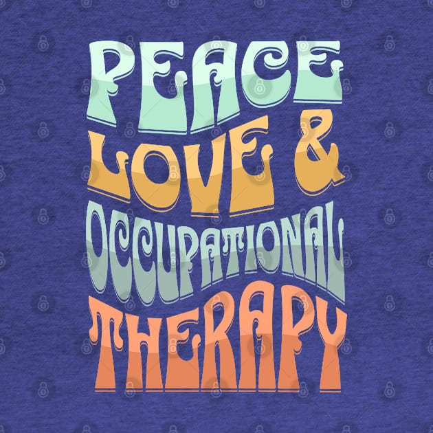 Peace Love and Occupational Therapy by TherapyThreads